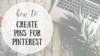 HOW TO CREATE PINS FOR PINTEREST | EASY TUTORIAL