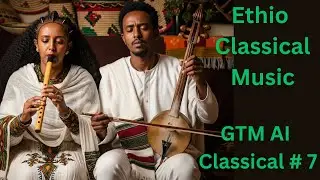 Ethiopian Classical Music AI - GTM Classical # 7