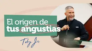 El origen de tus angustias - Pastor Toby Jr.