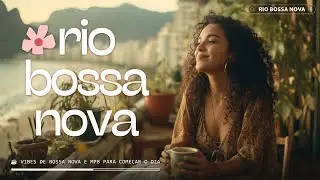 Caf&eacute; da Manh&atilde; no Rio ☕ Vibes de Bossa Nova e MPB para Come&ccedil;ar o Dia