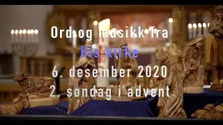 Ord og musikk 6. des - 2. s&oslash;ndag i advent - Ris kirke i Coronaens tid - Del 45