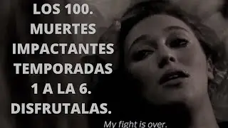LOS 100. MUERTES DRAM&Aacute;TICAS Y RELEVANTES DE LA TEMPORADAS 1 A LA 6 . SERIES DE CIENCIA FICCI&Oacute;N.