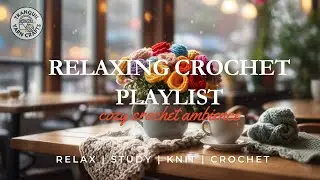 Set the mood for Crochet & Coffee in Cozy Caf&eacute; Ambience & Warm Melodies | ☕🧶Relax Study Knit Crochet