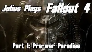Fallout 4- Part 1: Pre-War Paradise