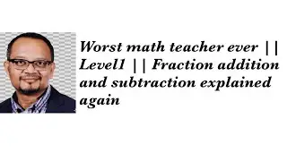 Worst math teacher ever || Level1 || Fraction addition and subtraction explained again