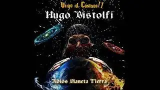 Viaje al Cosmos II-Adi&oacute;s planeta Tierra -Hugo Bistolfi (Full &aacute;lbum) (2013)