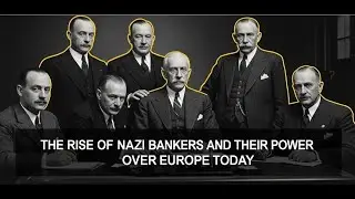 The Rise of Nazi Bankers and Their Power Over Europe Today