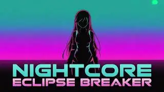 Nightcore - Eclipse Breaker