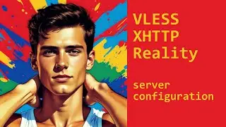 VLESS XHTTP Reality server configuration