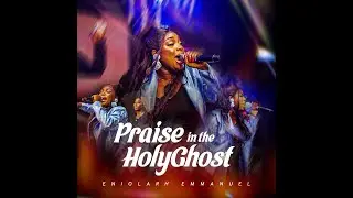 PRAISE IN THE HOLY GHOST