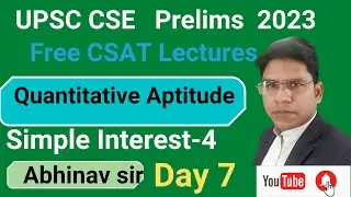 UPSC-2023 ISimple Interest-part 4 I FREE CSAT CLASSES I Day 7I ABHINAV SIR #csat #upsc #csat2023
