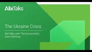 The Ukraine Crisis: AlixTalks with William Lewis and Anne McElvoy