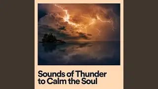 Sounds of Thunder to Calm the Soul, Pt. 19