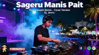 Sageru Manis Pait | Pop Manado Remix | Cover Version - Dj.Jimriv