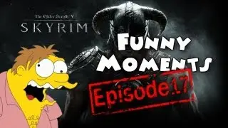 Funny Moments Episode 17: Skyrim
