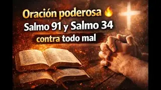 Oración poderosa 🔥 Salmo 91 y Salmo 34 contra todo mal
