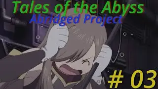 Tales of the Abyss: Abridged EP 3. Out in the Sticks
