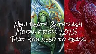 New Death Metal & Thrash Metal from 2025&hellip; that you NEED to hear!