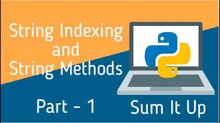 Python Tutorial 9 |  String Indexing | String Methods | Part-1 | Sum It Up