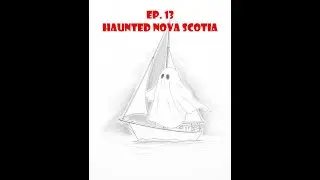 Ep.13 - Haunted Nova Scotia