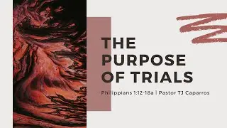 The Purpose of Trials (Pastor TJ Caparros)