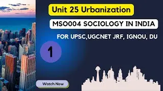 Unit-25 | Urbanization | MSO004 | Sociology in India |part-1 | IGNOU