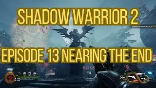 Shadow Warrior 2 No Commentary Episode 13 Nearing The End
