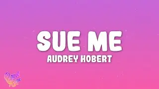Audrey Hobert - Sue Me