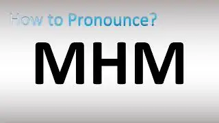 How to Pronounce MHM