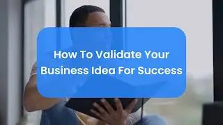 How To Validate Your Business Idea For Success