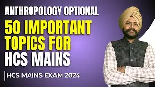 50 Important Topics For HCS Mains | Anthropology Optional | HCS Mains 2024