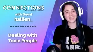Dealing with Toxic People with hallien_ | Connections