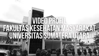 Video Profil Fakultas Kesehatan Masyarakat Universitas Sumatera Utara