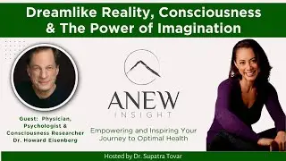 Dreamlike Reality, Consciousness & The Power of Imagination | ANEW Ep 108