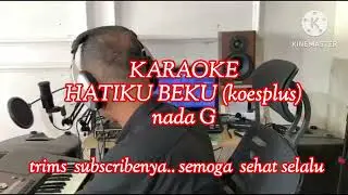 KARAOKE  HATIKU BEKU (koesplus) @Dedekkaraoke