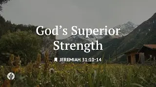 God's Superior Strength | Audio Reading | Our Daily Bread Devotional | August 28, 2025