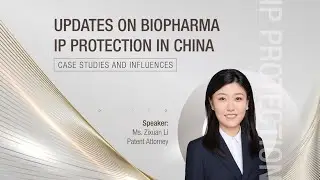 Updates on Biopharma IP Protection in China  -- Case Studies and Influences