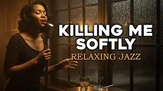 Roberta Flack &ndash; Killing Me Softly (Relaxing Jazz Version)  | Jazz Ben Dino