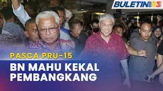 PASCA PRU-15 |&nbsp;30 Ahli Parlimen BN Sedia Duduk Di Blok Pembangkang