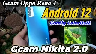 Terbaru Gcam Oppo Reno 4 Android 12 | Gcam Nikita 2.0 Config ColorOs12 Suport dibanyak Device