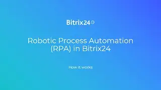 Robotic Process Automation (RPA) in Bitrix24