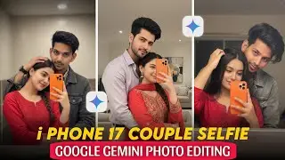 iphone 17 Couple Selfie Photo Editing Prompt | Trending couple iphone 17 selfie photo edit in Gemini
