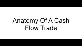 Anatomy Of A Cash Flow Trade