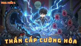[ Full Dài Phần 1 ] Trò Chơi Mạt Thế Bắt Đầu, Tôi Khởi Đầu Với Thần Cấp Cường Hóa