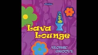Lava Lounge: Atomic Groove - Steve Wingfield