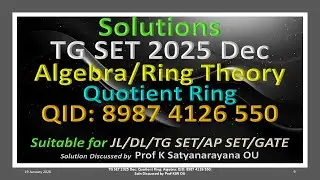 TG SET 2025 Dec | Quotient Ring | Algebra/Rings | QID 8987 4126 550 | Soln Discussed by Prof KSN OU