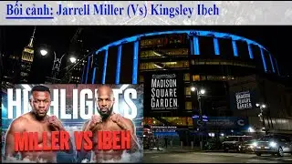 Bối cảnh hướng đến cuộc so găng giữa Jarrell Miller và Kingsley Ibeh [Pro.Boxing]