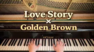 LOVE STORY x GOLDEN BROWN - PIANO COVER