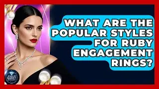 What Are The Popular Styles For Ruby Engagement Rings? - Jewelry Market Spotlight