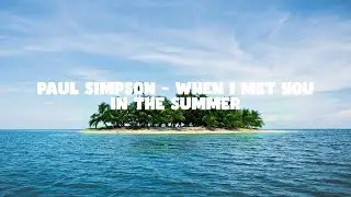 Paul Simpson &mdash; When I Met You in the Summer &mdash; LYRIC VIDEO &mdash; ReadyForMusic